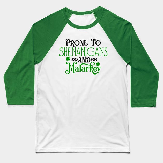 Prone to Shenanigans and Malarkey Saint Patrick's Day Baseball T-Shirt by ThriceCursedPod